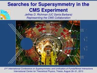 Searches for Supersymmetry in the CMS Experiment Jeffrey D. Richman (UC Santa Barbara)