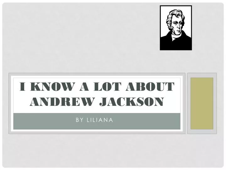 i know a lot about andrew jackson