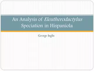 An Analysis of Eleutherodactylus Speciation in Hispaniola