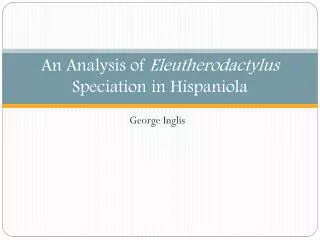 an analysis of eleutherodactylus speciation in hispaniola