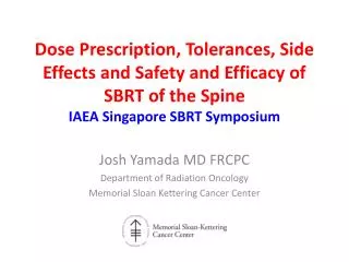 Josh Yamada MD FRCPC Department of Radiation Oncology Memorial Sloan Kettering Cancer Center