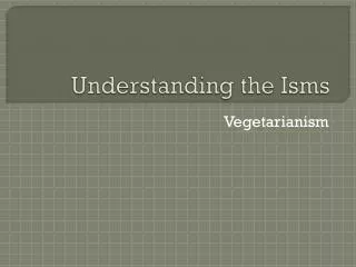 Understanding the Isms