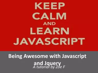 Being Awesome with Javascript and Jquery