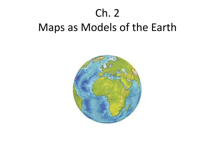 ch 2 maps as models of the earth