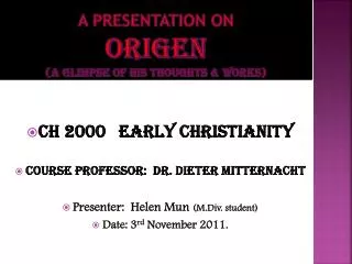 A PRESENTATION ON ORIGEN (A glimpse of his thoughts &amp; WORKS)