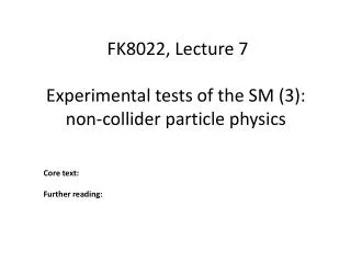 Experimental tests of the SM (3): non- collider particle physics