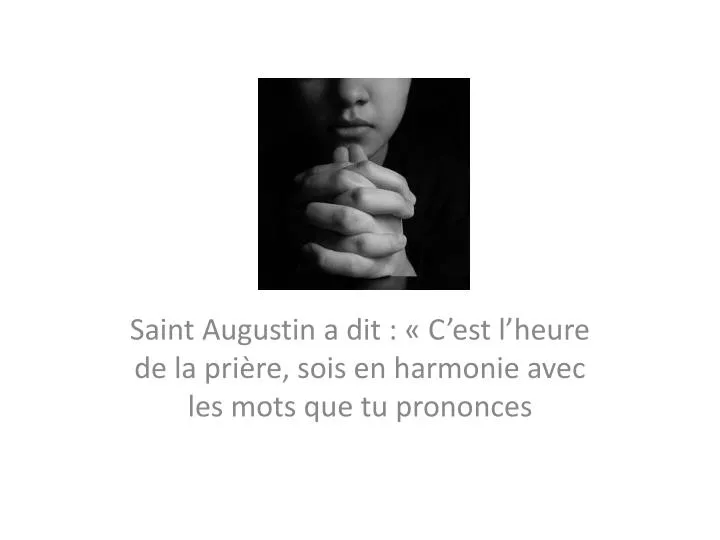 saint augustin a dit c est l heure de la pri re sois en harmonie avec les mots que tu prononces