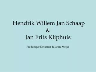 Hendrik Willem Jan Schaap &amp; Jan Frits Kliphuis