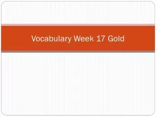 Vocabulary Week 17 Gold