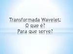 Transformada Wavelet : O que é? Para que serve? - slide 1