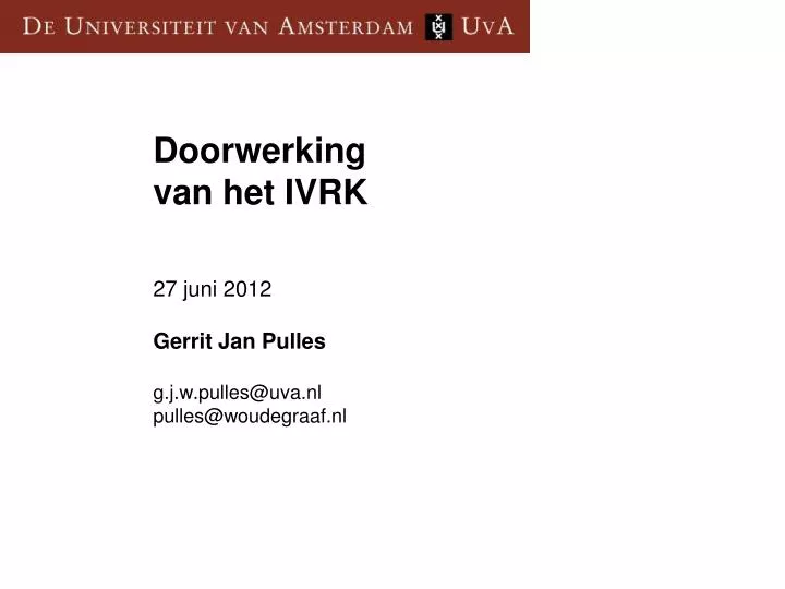 doorwerking van het ivrk 27 juni 2012 gerrit jan pulles g j w pulles@uva nl pulles@woudegraaf nl
