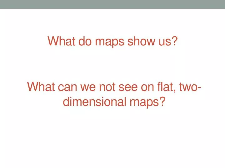 what do maps show us
