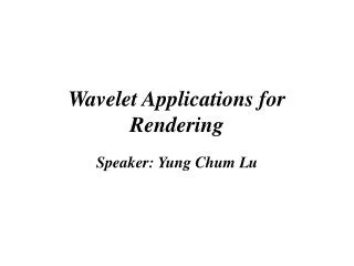 Wavelet Applications for Rendering