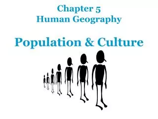Chapter 5 Human Geography Population &amp; Culture