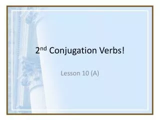 2 nd Conjugation Verbs!
