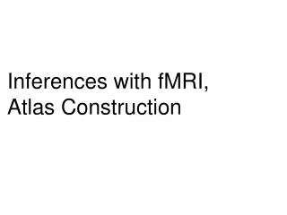 Inferences with fMRI , Atlas Construction