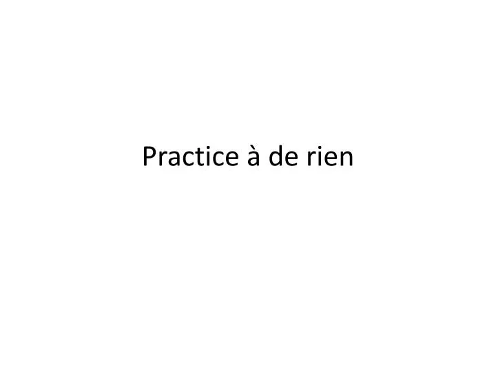 practice de rien