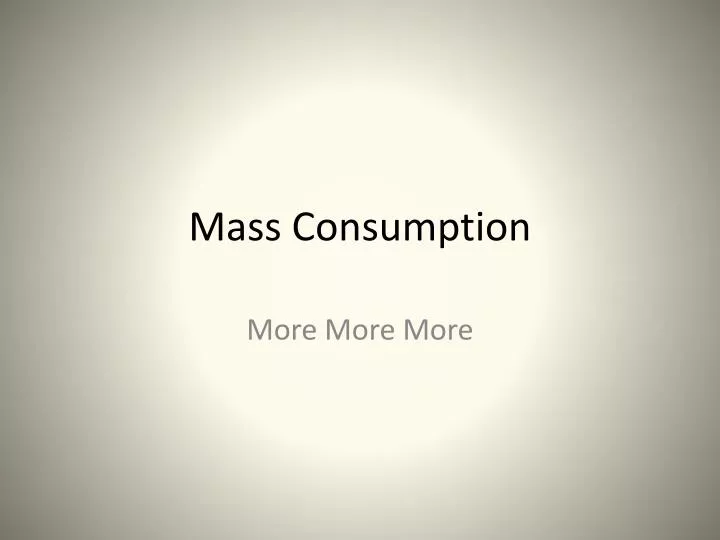 mass consumption