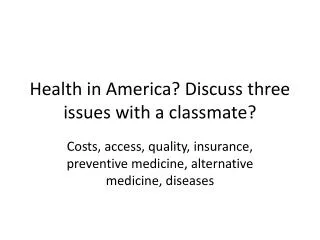 Health in America? Discuss three issues with a classmate?