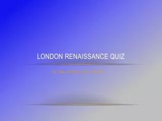 London Renaissance quiz