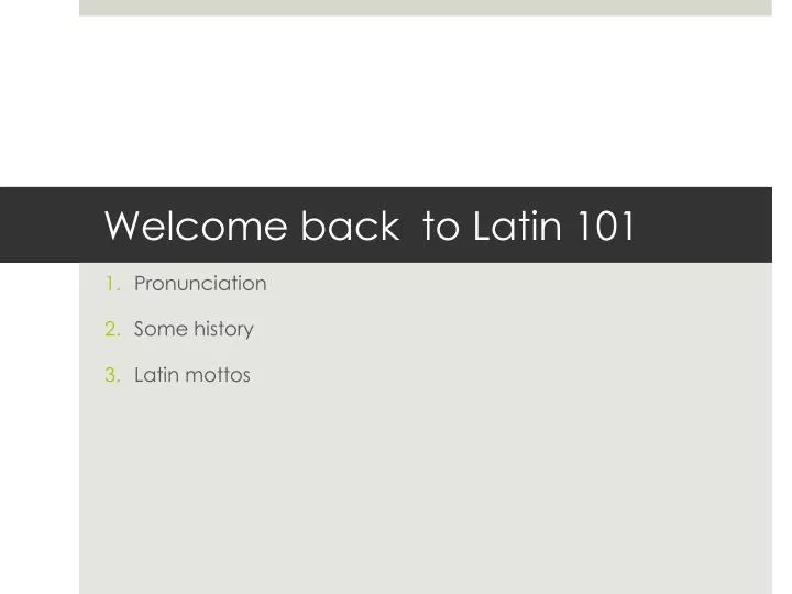 welcome back to latin 101