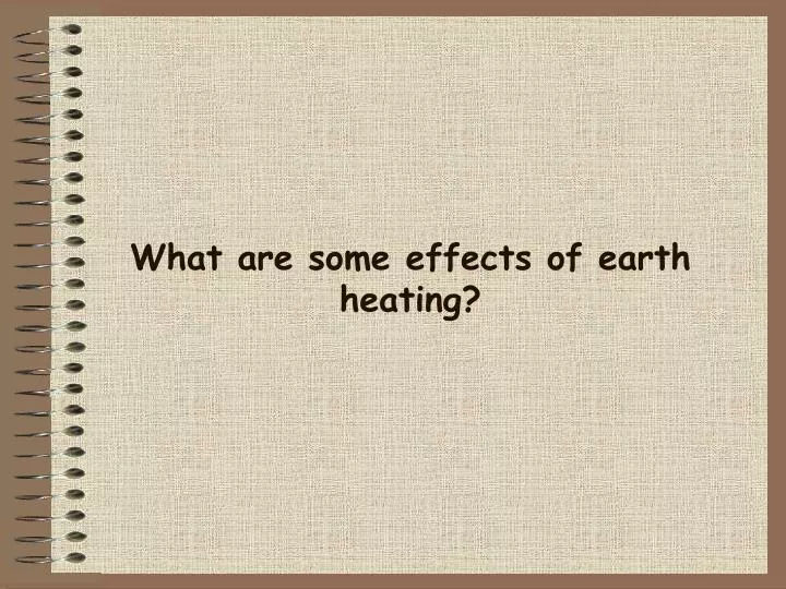 what are some effects of earth heating