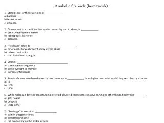 Anabolic Steroids (homework) 1. Steroids are synthetic versions of ____________. a) bacteria