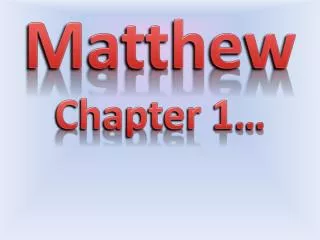 Matthew Chapter 1…