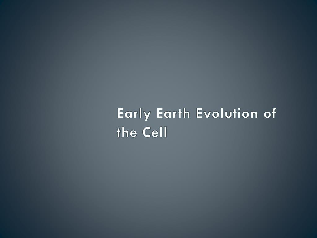 PPT - Early Earth Evolution of the Cell PowerPoint Presentation, free ...