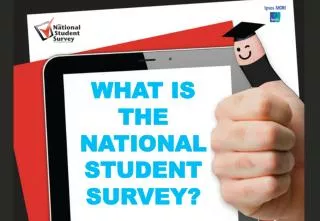 WHAT IS THE NATIONAL STUDENT SURVEY?