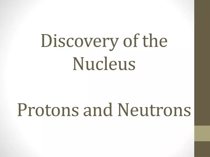 discovery of the nucleus protons and neutrons