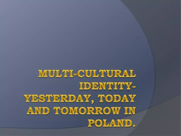 multi cultural identity yesterday today and tomorrow in poland