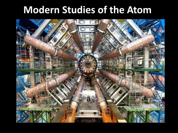 modern studies of the atom
