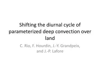 Shifting the diurnal cycle of parameterized deep convection over land