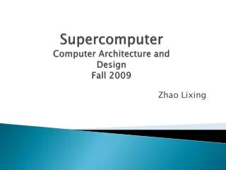 Supercomputer Computer Architecture and Design Fall 2009