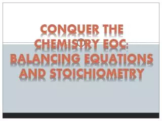 conquer the Chemistry EOC: Balancing Equations and Stoichiometry