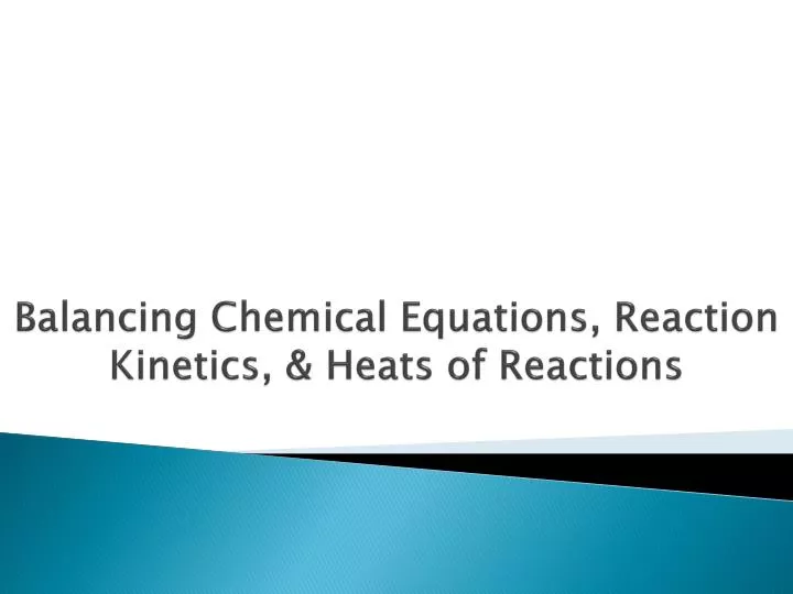 balancing chemical equations reaction kinetics heats of reactions