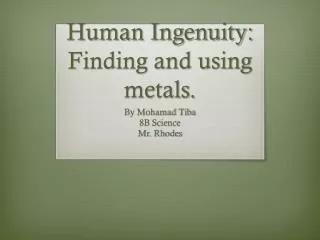 Human Ingenuity: Finding and using metals.