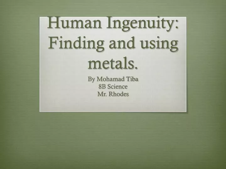 human ingenuity finding and using metals