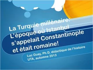 la turquie mill naire l poque o istanbul s appelait constantinople et tait romaine