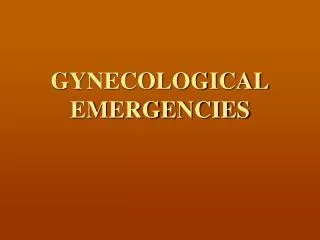 GYNECOLOGICAL EMERGENCIES