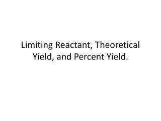 Limiting Reactant, Theoretical Yield, and Percent Yield.