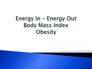 Energy In – Energy Out Body Mass Index Obesity