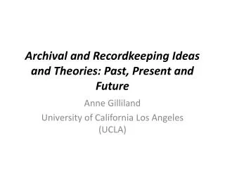 Archival and Recordkeeping Ideas and Theories: Past, Present and Future