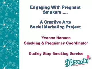 Engaging With Pregnant Smokers..... A Creative Arts Social Marketing Project