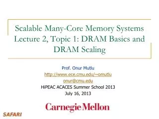 Scalable Many-Core Memory Systems Lecture 2, Topic 1: DRAM Basics and DRAM Scaling