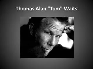 Thomas Alan &quot;Tom&quot; Waits