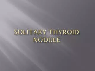 SOLITARY THYROID NODULE