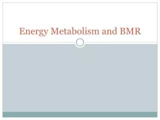 Energy Metabolism and BMR