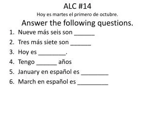 ALC #14 Hoy es martes el primero de octubre . Answer the following questions.